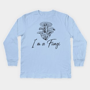 I'm a Fungi Kids Long Sleeve T-Shirt
